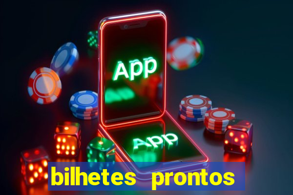 bilhetes prontos para hoje